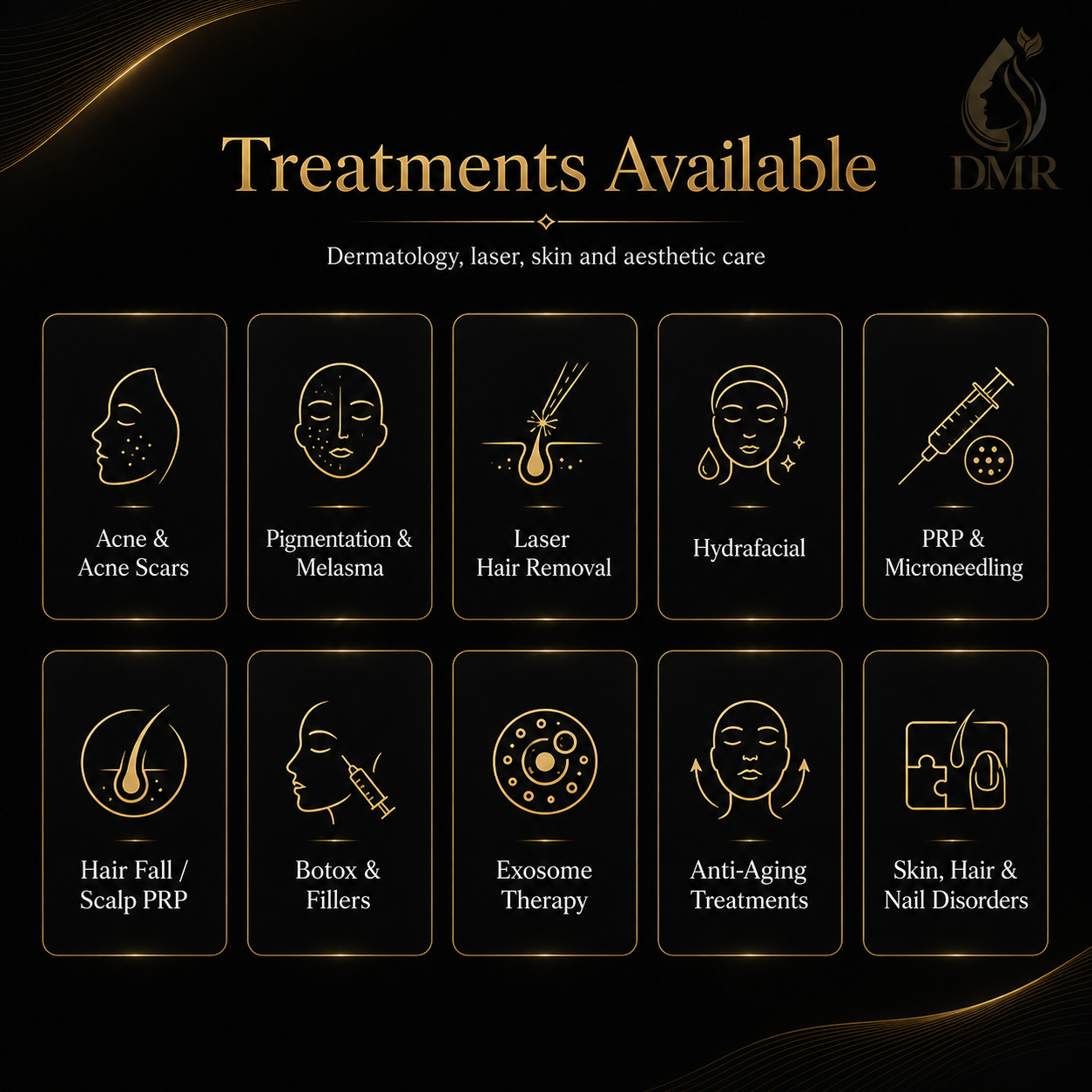 Available treatments: Acne, Pigmentation, Laser Hair Removal, Hydrafacial, PRP, Hair Fall, Botox & Fillers, Exosome, Anti-Aging, Skin/Hair/Nail Disorders